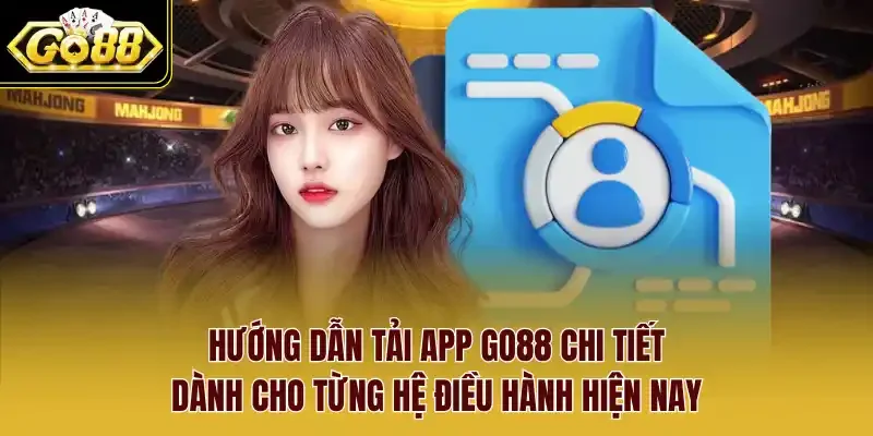 Hướng dẫn tải app Go88 chỉ tiết dành cho từng hệ điều hành hiện nay