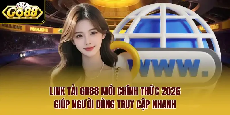 Link tải Go88 mới chính thức 2026 giúp người dùng truy cập nhanh